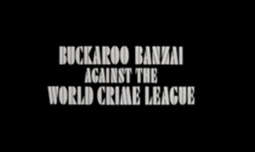 Buckaroo Banzai Against the World Crime League, Et Al by Earl Mac Rauch